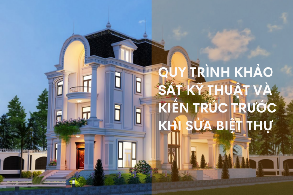 Quy trình khảo sát kỹ thuật và kiến trúc trước khi sửa biệt thự